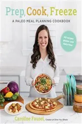 Book cover of Prep, Cook, Freeze: A Paleo Meal Planning Cookbook by Caroline Fausel