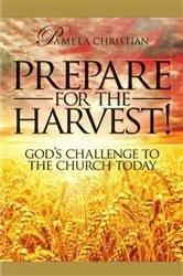 Book cover of Prepare for the Harvest! God's Challenge to the Church Today by Pamela Christian