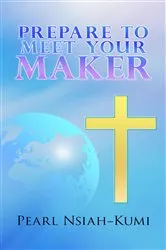 Book cover of Prepare To Meet Your Maker by Pearl Nsiah-Kumi