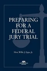 Book cover of Preparing for a Federal Jury Trial by Jr. Willie J. Epps