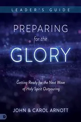 Book cover of Preparing for the Glory Leader's Guide by John Arnott
