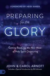 Book cover of Preparing for the Glory by John Arnott