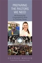 Book cover of Preparing the Pastors We Need by George A. Mason