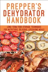 Book cover of Prepper's Dehydrator Handbook by Shelle Wells