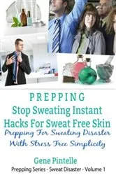Book cover of Prepping: Stop Sweating Instant Hacks For Sweat Free Skin by Gene Pintelle