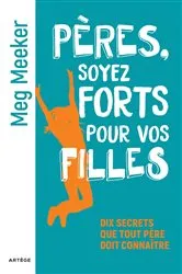 Book cover of Pères, soyez forts pour vos filles by Meg Meeker