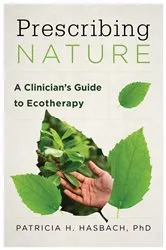 Book cover of Prescribing Nature: A Clinician's Guide to Ecotherapy by Patricia H. Hasbach