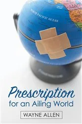 Book cover of Prescription for an Ailing World by Wayne Allen