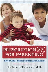Book cover of Prescription (RX) for Parenting How to Raise Healthy Infants and Children by Charlotte Thompson
