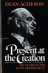 Book cover of Present at the Creation: My Years in the State Department by Dean Acheson