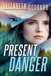 Book cover of Present Danger (Rocky Mountain Courage Book #1) by Elizabeth Goddard