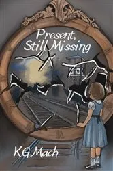 Book cover of Present, Still Missing by KG Mach