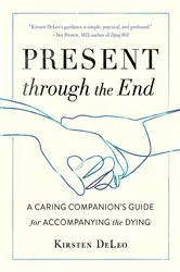 Book cover of Present through the End by Kirsten DeLeo