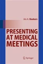 Book cover of Presenting at Medical Meetings by Jim A. Reekers