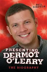 Book cover of Presenting Dermot O'Leary - The Biography by Neil Simpson