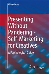 Book cover of Presenting Without Pandering - Self-Marketing for Creatives by Alina Gause