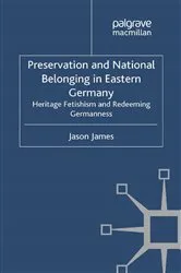 Book cover of Preservation and National Belonging in Eastern Germany by J. James