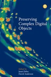 Book cover of Preserving Complex Digital Objects by Janet Anderson (nee Delve)
