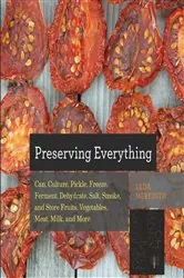 Book cover of Preserving Everything: Can, Culture, Pickle, Freeze, Ferment, Dehydrate, Salt, Smoke, and Store Fruits, Vegetables, Meat, Milk, and More (Countryman Know How) by Leda Meredith
