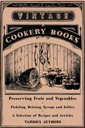 Book cover of Preserving Fruit and Vegetables - Pickling, Brining, Syrups and Jellies - A Selection of Recipes and Articles by Various