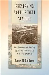 Book cover of Preserving South Street Seaport by James M. Lindgren