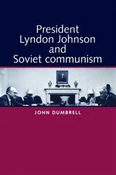 Book cover of President Lyndon Johnson and Soviet Communism by John Dumbrell