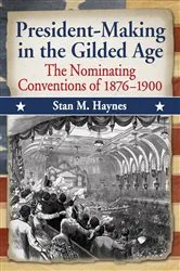 Book cover of President-Making in the Gilded Age by Stan M. Haynes