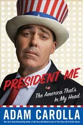 Book cover of President Me by Adam Carolla