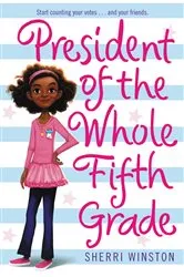 Book cover of President of the Whole Fifth Grade by Sherri Winston