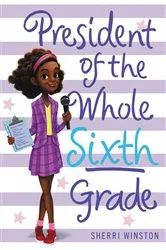 Book cover of President of the Whole Sixth Grade by Sherri Winston