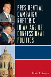 Book cover of Presidential Campaign Rhetoric in an Age of Confessional Politics by Brian T. Kaylor