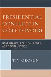 Book cover of Presidential Conflict in Côte d’Ivoire by T. Y. Okosun