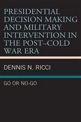 Book cover of Presidential Decision Making and Military Intervention in the Post–Cold War Era by Dennis N. Ricci