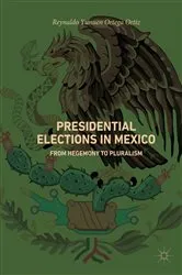 Book cover of Presidential Elections in Mexico by Reynaldo Yunuen Ortega Ortiz