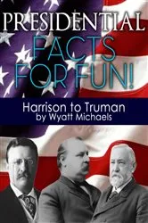 Book cover of Presidential Facts for Fun! Harrison to Truman by Wyatt Michaels