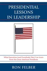 Book cover of Presidential Lessons in Leadership by Ron Felber