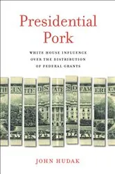 Book cover of Presidential Pork by John Hudak