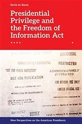 Book cover of Presidential Privilege and the Freedom of Information Act by Kevin M. Baron