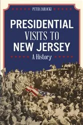 Book cover of Presidential Visits to New Jersey by Peter Zablocki