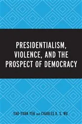 Book cover of Presidentialism, Violence, and the Prospect of Democracy by Yao-Yuan Yeh