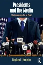 Book cover of Presidents and the Media by Stephen E. Frantzich