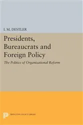 Book cover of Presidents, Bureaucrats and Foreign Policy by I. M. (Mac) Destler