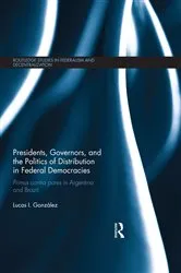 Book cover of Presidents, Governors, and the Politics of Distribution in Federal Democracies by Lucas I. González