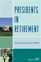 Book cover of Presidents in Retirement by Paul B. Wice