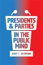 Book cover of Presidents & Parties in the Public Mind by Gary C. Jacobson