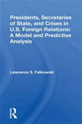 Book cover of Presidents, Secretaries Of State, And Crises In U.s. Foreign Relations by Lawrence Falkowski