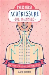 Book cover of Press Here! Acupressure for Beginners by Unknown