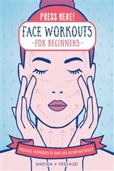 Book cover of Press Here! Face Workouts for Beginners by Nadira V Persaud