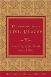 Book cover of Pressing into Thin Places by Margaret Harrell Wills