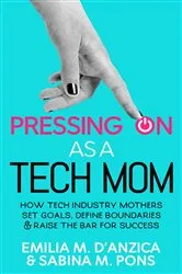 Book cover of Pressing ON as a Tech Mom by D'Anzica, Emilia, M.